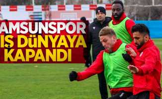 Samsunspor dış dünyaya kapandı 