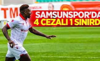 Samsunspor'da 4 Cezalı 1 Sınırda 