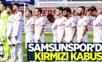 Samsunspor'da KIRMIZI KABUS 