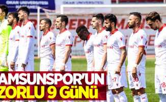 Samsunspor'un zorlu 9 günü 