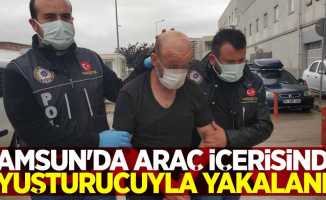 Samsun'da araç içerisinde uyuşturucuyla yakalandı