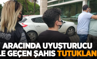 Aracında uyuşturucu ele geçen şahıs tutuklandı