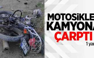 Motosiklet kamyona çarptı: 1 yaralı