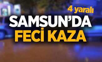 Samsun'da feci kaza: 4 yaralı