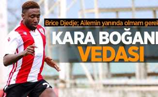 Brice Djedje; Ailemin yanında olmam gerekiyor