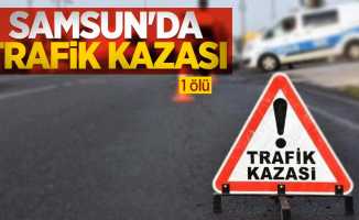 Samsun'da trafik kazası: 1 ölü