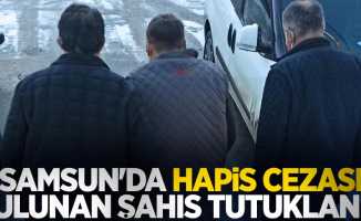 Samsun'da hapis cezası bulunan şahıs tutuklandı