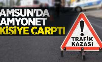 Samsun'da kamyonet 1 kişiye çarptı 