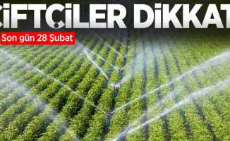 Çiftçiler dikkat! Son gün 28 Şubat