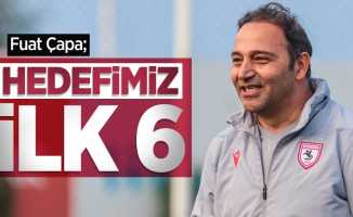 Fuat Çapa; HEDEFİMİZ İLK 6