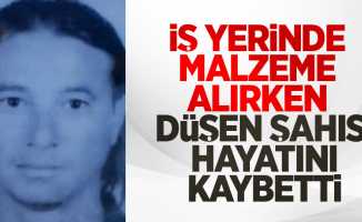 İşyerinde malzeme alırken düşen şahıs hayatını kaybetti