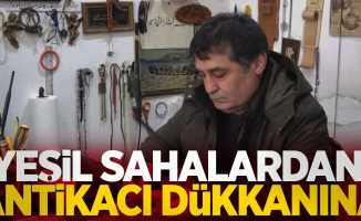 Yeşil sahalardan antikacı dükkanına