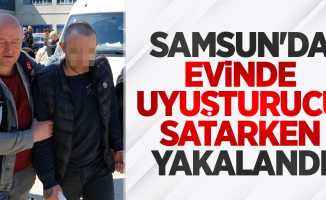 Samsun'da evinde uyuşturucu satarken yakalandı