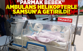 ''Parmak Bebek'' Ambulans Helikopterle Samsun'a Getirildi!