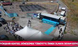 Büyükşehir kentsel dönüşümde Türkiye’ye örnek olmaya devam ediyor