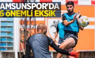 Samsunspor'da 6 önemli eksik 