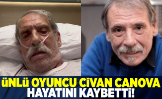 Usta Oyuncu Civan Canova Hayatını Kaybetti!