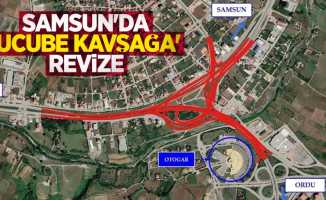 Samsun'da 'ucube kavşağa' revize