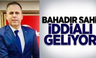 Bahadır Şahin iddialı geliyor!