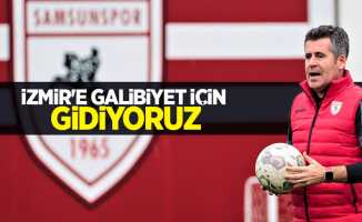 İZMİR'E GALİBİYET İÇİN GİDİYORUZ