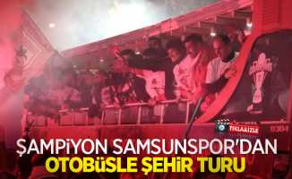 Şampiyon Samsunspor’dan otobüsle şehir turu