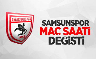 Samsunspor maç saati değişti