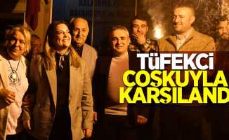 TÜFEKCİ COŞKUYLA KARŞILANDI