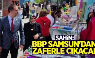 Şahin: BBP Samsun'dan zaferle çıkacak