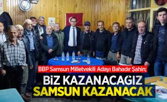 Şahin: Biz kazanacağız Samsun kazanacak