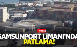 Samsunport Limanı'nda patlama! 1 yaralı 