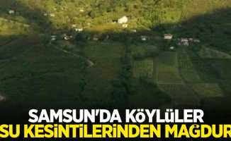 Samsun'da köylüler su kesintilerinden mağdur