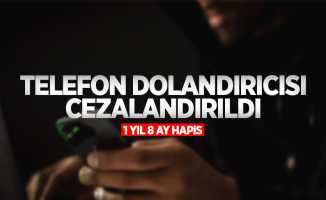 Telefon dolandırıcısı cezalandırıldı: 1yıl 8 ay hapis