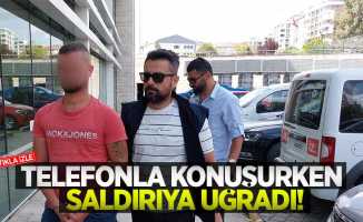 Telefonla konuşurken saldırıya uğradı!