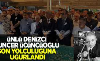 Ünlü denizci Tuncer Üçüncüoğlu son yolculuğuna uğurlandı 