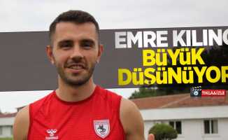 Emre Kılınç büyük düşünüyor