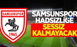 Samsunspor Hadsizliğe Sessiz Kalmayacak