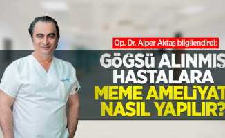 Op. Dr. Alper Aktaş bilgilendirdi: Göğsü alınmış hastalara meme ameliyatı nasıl yapılır?