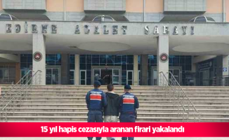 15 yıl hapis cezasıyla aranan firari yakalandı