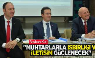 Başkan Kul, “Muhtarlarla işbirliği ve iletişim güçlenecek”