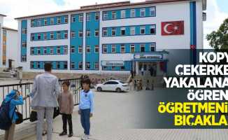 Kopya çekerken yakalanan öğrenci öğretmenini bıçakladı