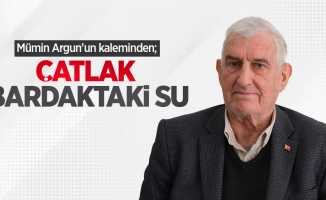 Mümin Argun'un kaleminden; ÇATLAK BARDAKTAKİ SU 