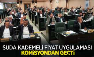 Suda kademeli fiyat uygulaması komisyondan geçti