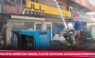 Antalya’da korkutan yangın, plastik deposuna sıçramadan söndürüldü