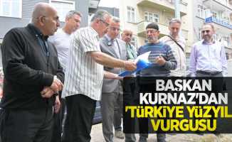 Başkan Kurnaz'dan 'Türkiye Yüzyılı' vurgusu