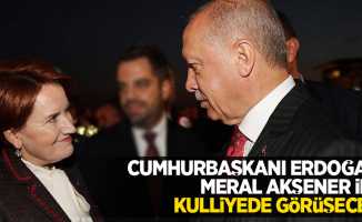 Cumhurbaşkanı Erdoğan, Meral Akşener ile kulliyede görüşecek