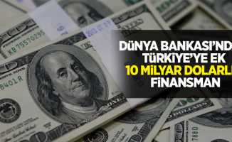 Dünya Bankası’ndan Türkiye’ye 10 milyar dolarlık finansman
