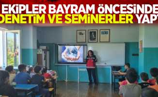 Ekipler bayram öncesinde denetim ve seminerler yaptı