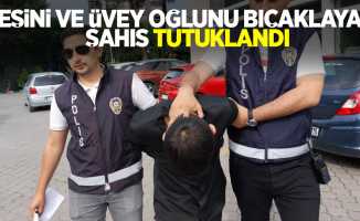 Eşini ve üvey oğlunu bıçaklayan şahıs tutuklandı