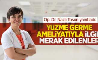 Op. Dr. Nazlı Tosun yanıtladı: Yüz germe ameliyatıyla ilgili merak edilenler