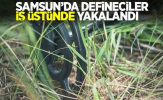  Samsun'da defineciler iş üstünde yakalandı